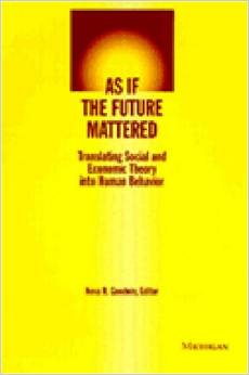 As if the Future Mattered: Translating Social and Economic Theory into Human Behaviour (Evolving Values for a Capitalist World)(Neva Goodwin)