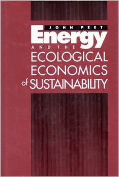 Energy and the Ecological Economics of Sustainability (John Peet)