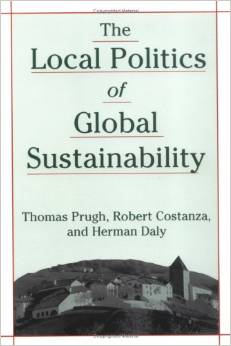 The Local Politics of Global Sustainability (Robert Costanza, Herman Daly, Thomas Prugh)