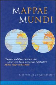 Mappae Mundi: Humans and their Habitats in a Long-Term Socio-Ecological Perspective: Myths, Maps and Models (Bert de Vries, Johan Goudsblom)