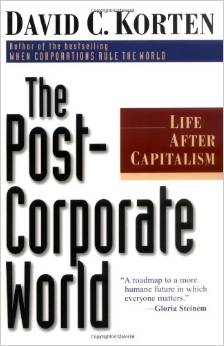The Post-Corporate World: Life After Capitalism (David Korten)