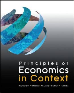 Principles of Economics in Context (Neva Goodwin, Jonathan Harris, Julie Nelson, Brian Roach, & Mariano Torras)