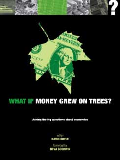 What if Money Grew on Trees? Asking the Big Questions about Economics (What If?) (Neva Goodwin, David Boyle)